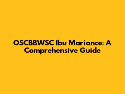 OSCBBWSC Ibu Mariance: A Comprehensive Guide