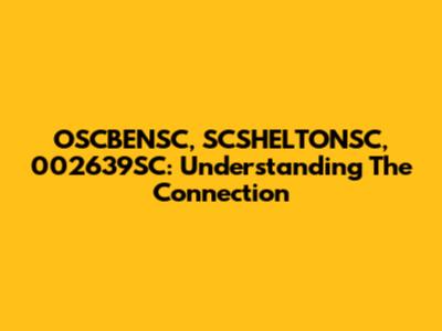 OSCBENSC, SCSHELTONSC, 002639SC: Understanding The Connection