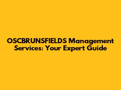 OSCBRUNSFIELDS Management Services: Your Expert Guide