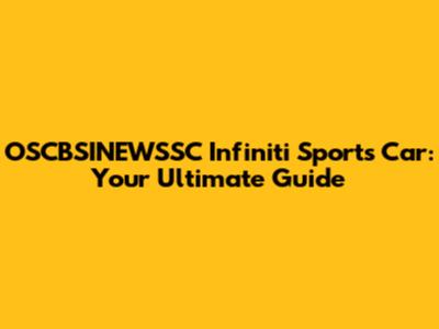 OSCBSINEWSSC Infiniti Sports Car: Your Ultimate Guide