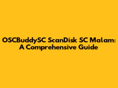 OSCBuddySC ScanDisk SC Malam: A Comprehensive Guide