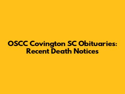OSCC Covington SC Obituaries: Recent Death Notices