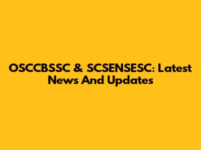 OSCCBSSC & SCSENSESC: Latest News And Updates