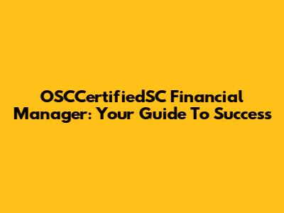 OSCCertifiedSC Financial Manager: Your Guide To Success