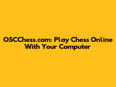 OSCChess.com: Play Chess Online With Your Computer