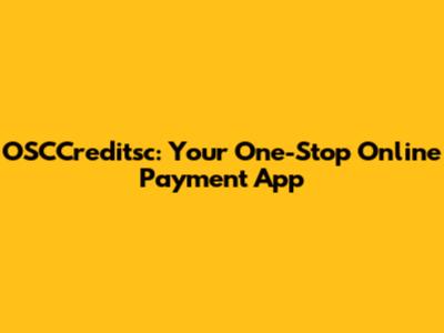 OSCCreditsc: Your One-Stop Online Payment App
