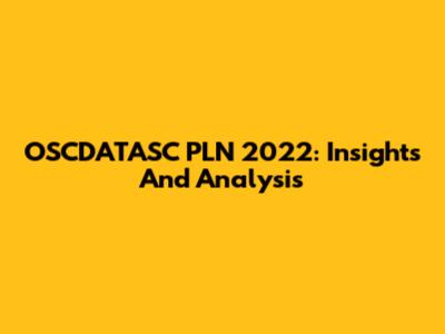 OSCDATASC PLN 2022: Insights And Analysis
