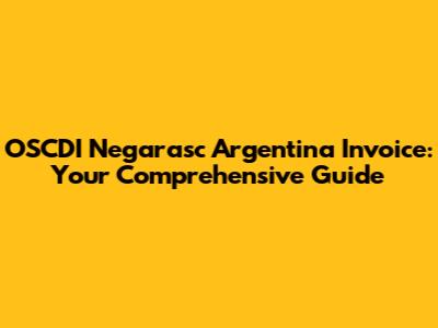 OSCDI Negarasc Argentina Invoice: Your Comprehensive Guide