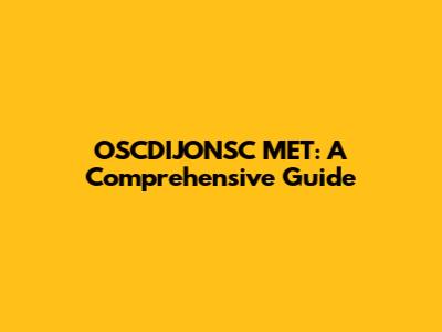 OSCDIJONSC MET: A Comprehensive Guide