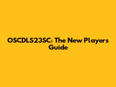 OSCDLS23SC: The New Player's Guide