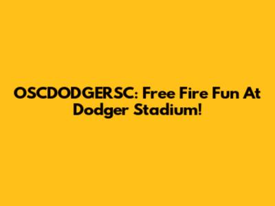 OSCDODGERSC: Free Fire Fun At Dodger Stadium!