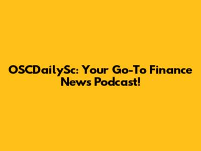 OSCDailySc: Your Go-To Finance News Podcast!