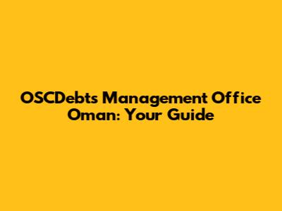 OSCDebts Management Office Oman: Your Guide