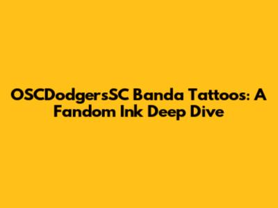 OSCDodgersSC Banda Tattoos: A Fandom Ink Deep Dive