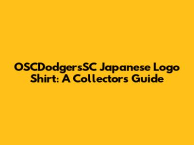 OSCDodgersSC Japanese Logo Shirt: A Collector's Guide