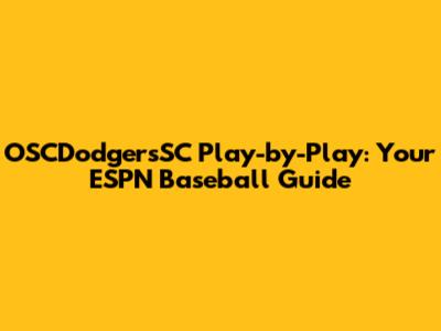 OSCDodgersSC Play-by-Play: Your ESPN Baseball Guide
