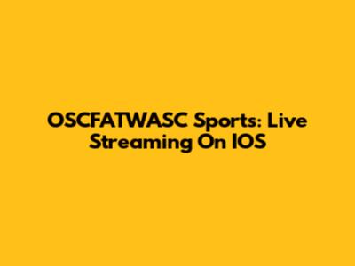 OSCFATWASC Sports: Live Streaming On IOS