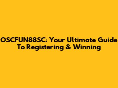 OSCFUN88SC: Your Ultimate Guide To Registering & Winning