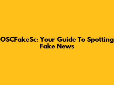 OSCFakeSc: Your Guide To Spotting Fake News