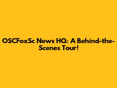 OSCFoxSc News HQ: A Behind-the-Scenes Tour!