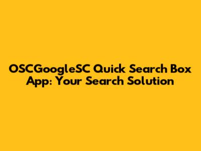OSCGoogleSC Quick Search Box App: Your Search Solution