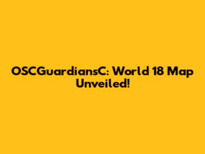 OSCGuardiansC: World 18 Map Unveiled!
