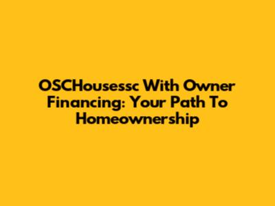 OSCHousessc With Owner Financing: Your Path To Homeownership