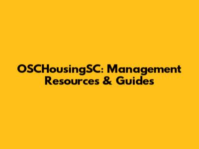 OSCHousingSC: Management Resources & Guides