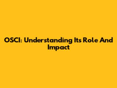 OSCI: Understanding Its Role And Impact
