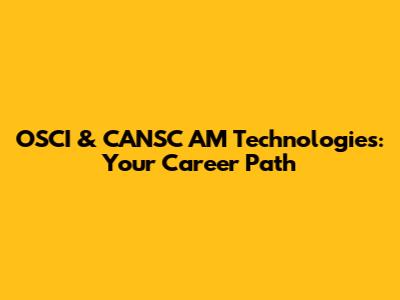 OSCI & CANSC AM Technologies: Your Career Path