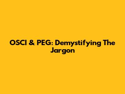 OSCI & PEG: Demystifying The Jargon