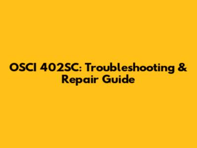OSCI 402SC: Troubleshooting & Repair Guide