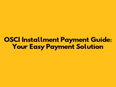 OSCI Installment Payment Guide: Your Easy Payment Solution