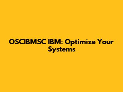 OSCIBMSC IBM: Optimize Your Systems