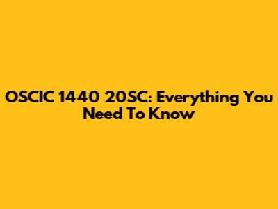 OSCIC 1440 20SC: Everything You Need To Know