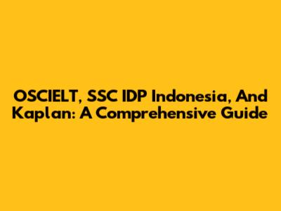 OSCIELT, SSC IDP Indonesia, And Kaplan: A Comprehensive Guide