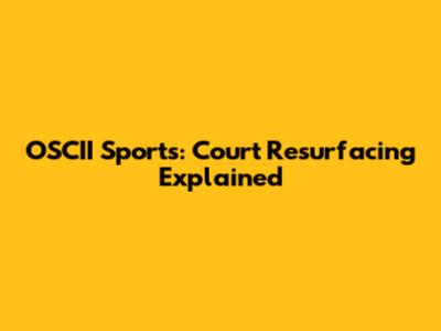 OSCII Sports: Court Resurfacing Explained