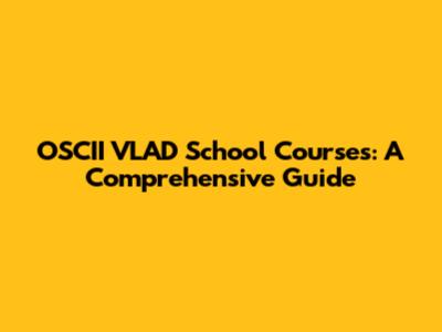 OSCII VLAD School Courses: A Comprehensive Guide