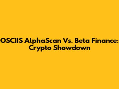 OSCIIS AlphaScan Vs. Beta Finance: Crypto Showdown