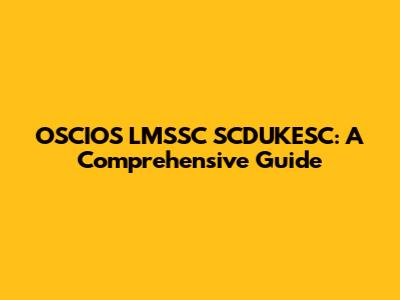 OSCIOS LMSSC SCDUKESC: A Comprehensive Guide
