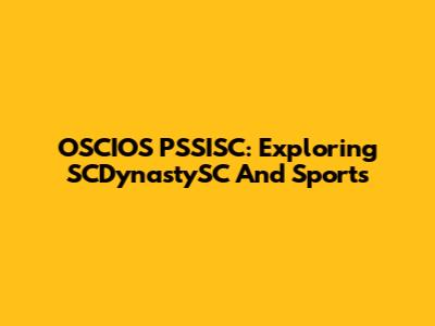OSCIOS PSSISC: Exploring SCDynastySC And Sports