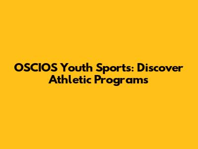 OSCIOS Youth Sports: Discover Athletic Programs