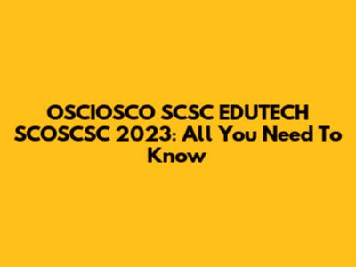 OSCIOSCO SCSC EDUTECH SCOSCSC 2023: All You Need To Know