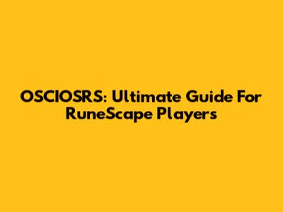 OSCIOSRS: Ultimate Guide For RuneScape Players