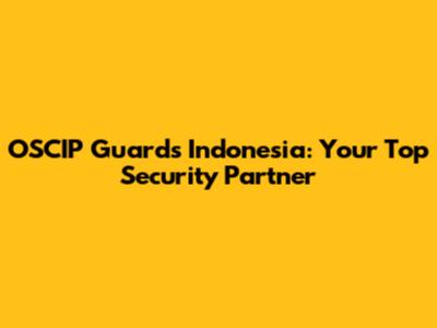 OSCIP Guards Indonesia: Your Top Security Partner
