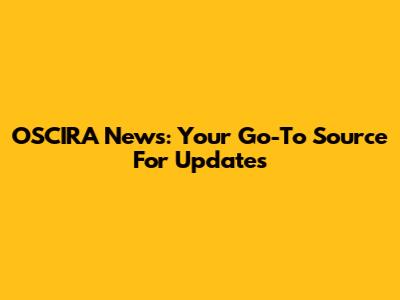 OSCIRA News: Your Go-To Source For Updates