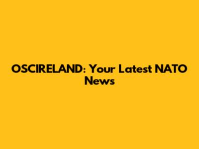 OSCIRELAND: Your Latest NATO News