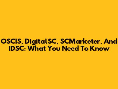 OSCIS, DigitalSC, SCMarketer, And IDSC: What You Need To Know