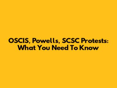 OSCIS, Powells, SCSC Protests: What You Need To Know