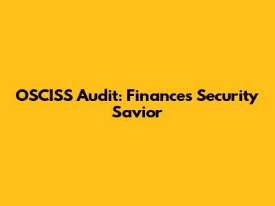 OSCISS Audit: Finance's Security Savior